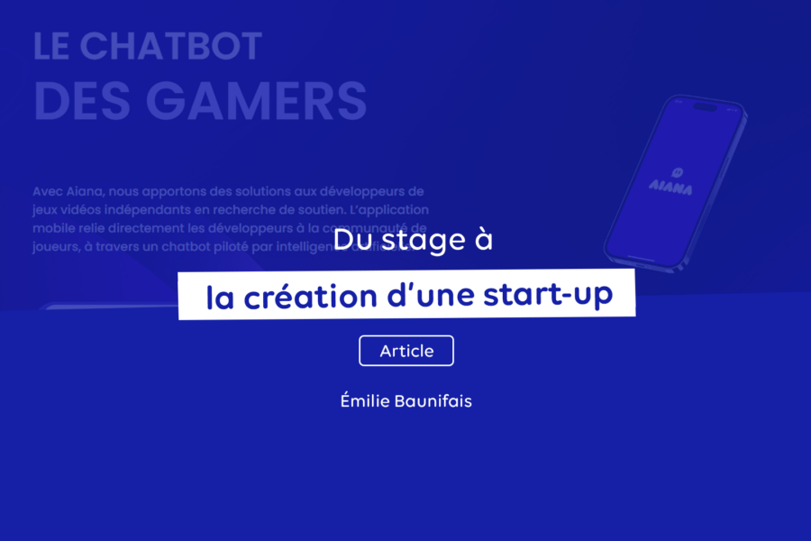 Du stage à la création de startup - Article d'Emilie Baunifais