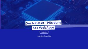 Des NPUs et TPUs dans nos WebApps
