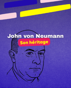 John von Neumann, decryptage de son héritage informatique.