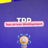 Pourquoi l'approche Test driven development est plus pertinente que jamais ?
