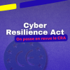 Cyber Resilience Act, êtes-vous concernés ? SaaS, open source, objets connectés : découvrez les obligations et les pratiques à préparer.