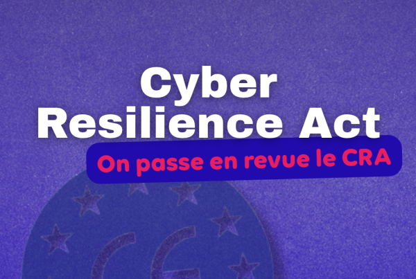 Cyber Resilience Act, êtes-vous concernés ? SaaS, open source, objets connectés : découvrez les obligations et les pratiques à préparer.